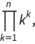 product_(k=1)^(n)k^k,