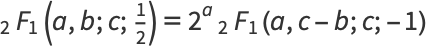 _2F_1(a,b;c;1/2)=2^a_2F_1(a,c-b;c;-1) 