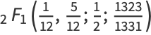 _2F_1(1/(12),5/(12);1/2;(1323)/(1331))