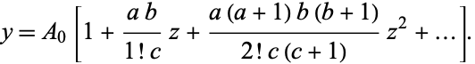  y=A_0[1+(ab)/(1!c)z+(a(a+1)b(b+1))/(2!c(c+1))z^2+...]. 