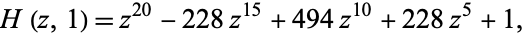  H(z,1)=z^(20)-228z^(15)+494z^(10)+228z^5+1, 