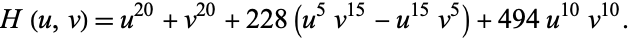  H(u,v)=u^(20)+v^(20)+228(u^5v^(15)-u^(15)v^5)+494u^(10)v^(10). 