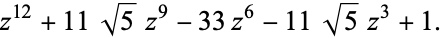  z^(12)+11sqrt(5)z^9-33z^6-11sqrt(5)z^3+1. 