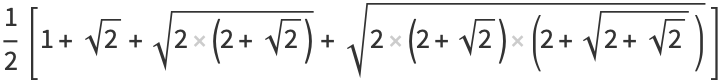 1/2[1+sqrt(2)+sqrt(2(2+sqrt(2)))+sqrt(2(2+sqrt(2))(2+sqrt(2+sqrt(2))))]