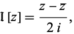  I[z]=(z-z^_)/(2i), 