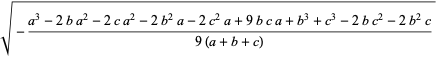 sqrt(-(a^3-2ba^2-2ca^2-2b^2a-2c^2a+9bca+b^3+c^3-2bc^2-2b^2c)/(9(a+b+c)))