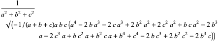 1/(a^2+b^2+c^2)sqrt(-1/((a+b+c))(abc(a^4-2ba^3-2ca^3+2b^2a^2+2c^2a^2+bca^2-2b^3a-2c^3a+bc^2a+b^2ca+b^4+c^4-2bc^3+2b^2c^2-2b^3c)))