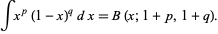  intx^p(1-x)^qdx=B(x;1+p,1+q). 
