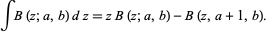  intB(z;a,b)dz=zB(z;a,b)-B(z,a+1,b). 