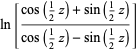 ln[(cos(1/2z)+sin(1/2z))/(cos(1/2z)-sin(1/2z))]