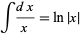 int (dx) / x = ln | x |