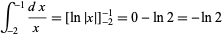 int _ (- 2) ^ (- 1) (dx) / x = [ln | x |] _ (- 2) ^ (- 1) = 0-ln2 = -ln2