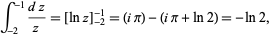 int _ (- 2) ^ (- 1) (dz) / z = [LNZ] _ (- 2) ^ (- 1) = (IPI) - (IPI + ln2) = - ln2,