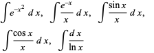  inte^(-x^2)dx,  int(e^(-x))/xdx,  int(sinx)/xdx,   
 int(cosx)/xdx,  int(dx)/(lnx)   