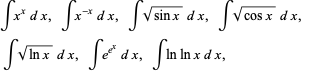  intx^xdx,  intx^(-x)dx,  intsqrt(sinx)dx,  intsqrt(cosx)dx,   
 intsqrt(lnx)dx,  inte^(e^x)dx,  intlnlnxdx,   