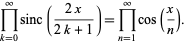  product_(k=0)^inftysinc((2x)/(2k+1))=product_(n=1)^inftycos(x/n). 