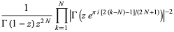 1/(Gamma(1-z)z^(2N))product_(k=1)^(N)|Gamma(ze^(pii[2(k-N)-1]/(2N+1)))|^(-2)