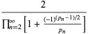 2/(product_(n=2)^(infty)[1+((-1)^((p_n-1)/2))/(p_n)])