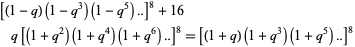 [(1-q)(1-q^3)(1-q^5)..]^8+16q[(1+q^2)(1+q^4)(1+q^6)..]^8=[(1+q)(1+q^3)(1+q^5)..]^8