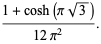 (1+cosh(pisqrt(3)))/(12pi^2).