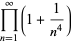 product_(n=1)^(infty)(1+1/(n^4))