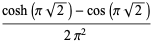 (cosh(pisqrt(2))-cos(pisqrt(2)))/(2pi^2)