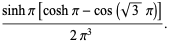 (sinhpi[coshpi-cos(sqrt(3)pi)])/(2pi^3).