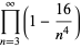 product_(n=3)^(infty)(1-(16)/(n^4))