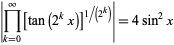  |product_(k=0)^infty[tan(2^kx)]^(1/(2^k))|=4sin^2x 