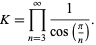  K=product_(n=3)^infty1/(cos(pi/n)). 
