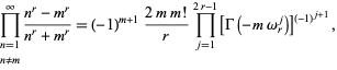  product_(n=1; n!=m)^infty(n^r-m^r)/(n^r+m^r)=(-1)^(m+1)(2mm!)/rproduct_(j=1)^(2r-1)[Gamma(-momega_r^j)]^((-1)^(j+1)), 