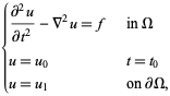  {(partial^2u)/(partialt^2)-del ^2u=f   in Omega; u=u_0   t=t_0; u=u_1   on partialOmega, 