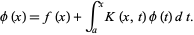  phi(x)=f(x)+int_a^xK(x,t)phi(t)dt. 