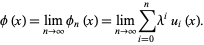  phi(x)=lim_(n->infty)phi_n(x)=lim_(n->infty)sum_(i=0)^nlambda^iu_i(x). 