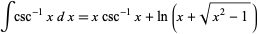  intcsc^(-1)xdx=xcsc^(-1)x+ln(x+sqrt(x^2-1)) 