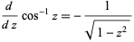  d/(dz)cos^(-1)z=-1/(sqrt(1-z^2)) 