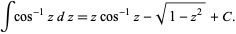  intcos^(-1)zdz=zcos^(-1)z-sqrt(1-z^2)+C. 