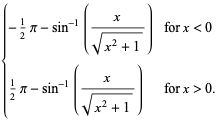 {-1/2pi-sin^(-1)(x/(sqrt(x^2+1))) for x<0; 1/2pi-sin^(-1)(x/(sqrt(x^2+1))) for x>0.