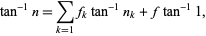  tan^(-1)n=sum_(k=1)f_ktan^(-1)n_k+ftan^(-1)1, 