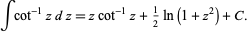  intcot^(-1)zdz=zcot^(-1)z+1/2ln(1+z^2)+C. 