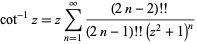  cot^(-1)z=zsum_(n=1)^infty((2n-2)!!)/((2n-1)!!(z^2+1)^n) 