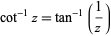  cot^(-1)z=tan^(-1)(1/z) 