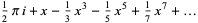 1/2pii+x-1/3x^3-1/5x^5+1/7x^7+...