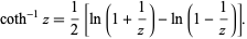  coth^(-1)z=1/2[ln(1+1/z)-ln(1-1/z)]. 