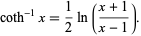  coth^(-1)x=1/2ln((x+1)/(x-1)). 