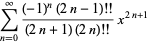 sum_(n=0)^(infty)((-1)^n(2n-1)!!)/((2n+1)(2n)!!)x^(2n+1)