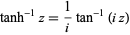  tanh^(-1)z=1/itan^(-1)(iz) 