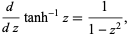 d/(dz)tanh^(-1)z=1/(1-z^2), 