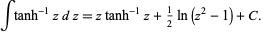  inttanh^(-1)zdz=ztanh^(-1)z+1/2ln(z^2-1)+C. 