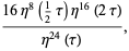 (16eta^8(1/2tau)eta^(16)(2tau))/(eta^(24)(tau)),